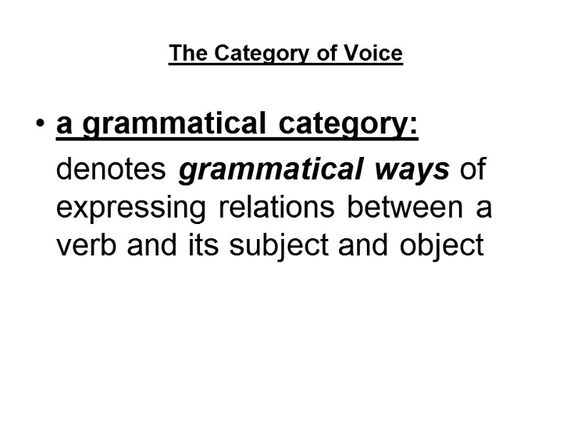 The Category of Voice a grammatical category:   denotes grammatical ways of expressing